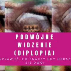 Podwójne widzenie: Czy to udar? Neurologiczne sygnały
