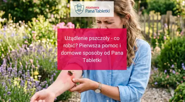 Kobieta z grymasem bólu na twarzy po ugryzieniu pszczoły w ramię. Na ekranie tekst: "Użądlenie pszczoły - co robić? Pierwsza pomoc i domowe sposoby od Pana Tabletki".