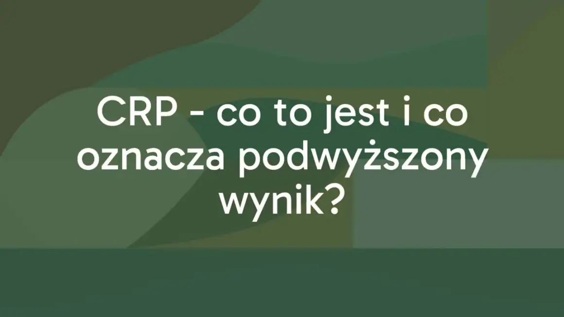 CRP - co to jest i co oznacza podwyższony wynik? Informacje o białku C-reaktywnym.