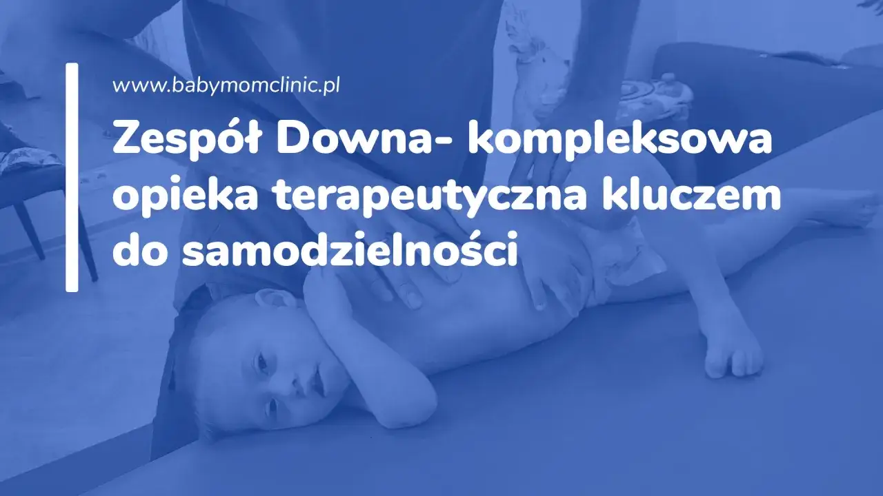 Dziecko z trisomią 21 podczas terapii. Kompleksowa opieka terapeutyczna to klucz do samodzielności.