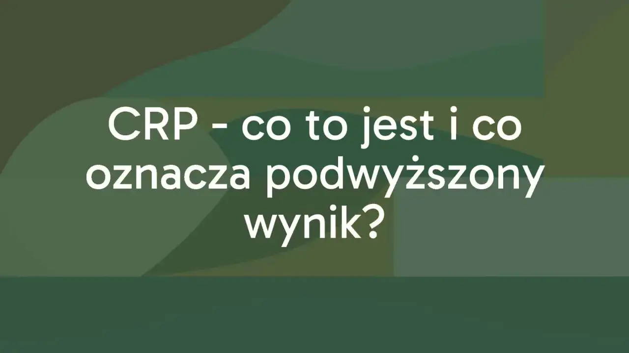 CRP - co to jest i co oznacza podwyższony wynik? Informacje o białku C-reaktywnym.