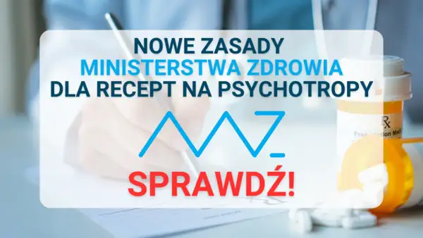 Psychotropy: Kto przepisze receptę? Psychiatra, POZ i nowe zasady